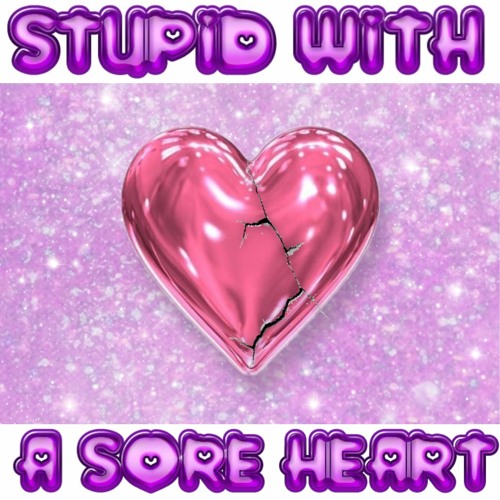 Stupid With A Sore Heart