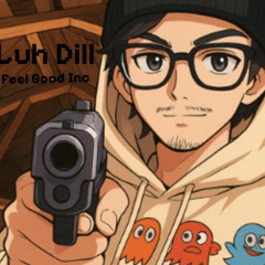 Luh Dill Feel Good Inc