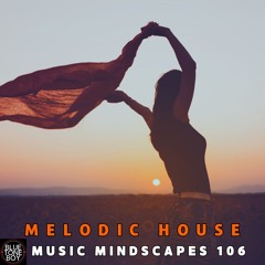 Music Mindscapes 106 ~ #MelodicHouse #ProgressiveHouse Mix