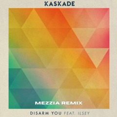 Kaskade - Disarm You ft. Ilsey (MEZZIA REMIX)