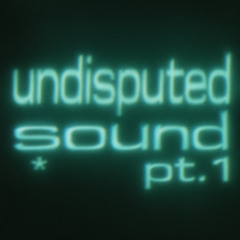 undisputed sound pt. 1 - mix