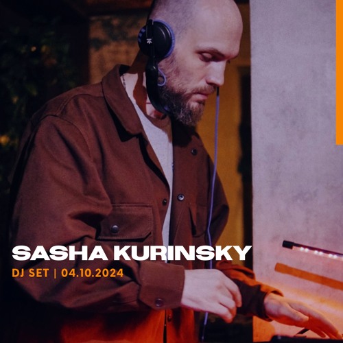SASHA KURINSKY - DJ SET 04.10.2024