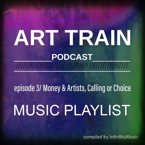 ART TRAIN podcast - soundtrack compilation from episode no 3 - Money & Artists, Calling or Choice