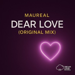 Maureal. - Dear Love  (Original Mix)