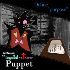 [Pipejam 6] Define "purpose" [The Gegenteil-otherer Puppet]