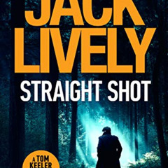 [ACCESS] PDF 📬 Straight Shot (Tom Keeler Book 1) by  Jack Lively EPUB KINDLE PDF EBO