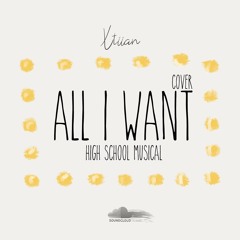 All I Want - High School Musical | Xtiian COVER