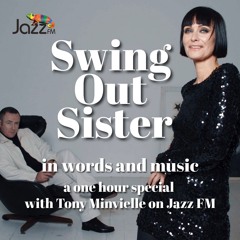 Swing Out Sister - in words and music - Tony Minvielle on Jazz FM One Hour Special - Dec 2025