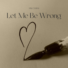 Let Me Be Wrong