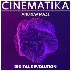 Andrew Maze - Digital Revolution [CINEMATIKA SERIES]
