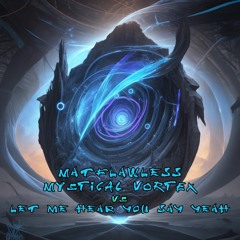Mystical Vortex Vs Let Me Hear You Say Yeah ReMiX