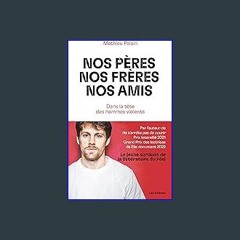<PDF> 📖 Nos pères, nos frères, nos amis - Dans la tête des hommes violents (French Edition) [R.A.R