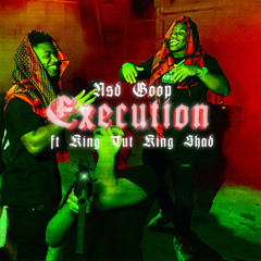 EXECUTION Ft. King Tut King Shad