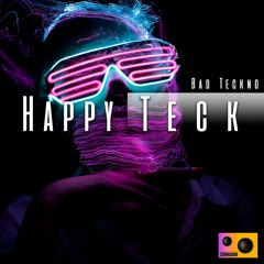 Bad Teckno - HappyTeck (Original Mix)