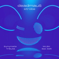 Deadmau5 - Strobe (Synymata Tribute)(WLSH Sax Edit)