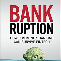 [Access] [EBOOK EPUB KINDLE PDF] Bankruption: How Community Banking Can Survive Fintech by  John Wau