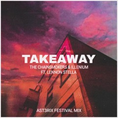 Takeaway - The Chainsmokers & Illenium Ft. Lennon stella(AST3RIX festival remix)