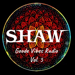 GOODE VIBES RADIO VOL 5 - SHAW