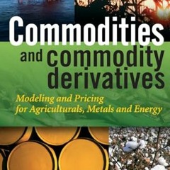 PDF/READ❤️ Commodities and Commodity Derivatives: Modelling and Pricing for Agriculturals. Metals