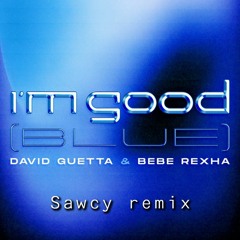 David Guetta, Bebe Rexha - I'm good ( SAWCY REMIX )