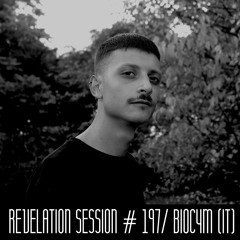 Revelation Session # 197/ Biocym (IT)