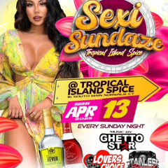 DJDW SEXI SUNDAZE SUNDAY  APRIL 13TH @ TROPICAL ISLAND SPICE