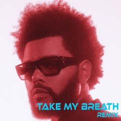 The Weeknd  - Take My Breath (Rydawg Beatz Remix)