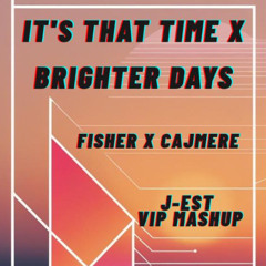 Fisher & Cajmere - It's That Time X Brighter Days (J-EST VIP Tool Mashup)