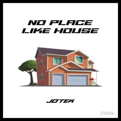 No Place Like House [JTK006]