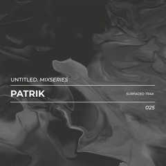 Untitled Mix Series 025 - Patrik (Surfaced Trax)