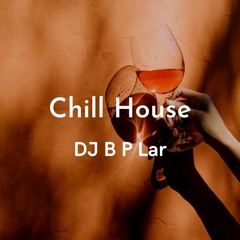 Chill House - DJ B P Lar