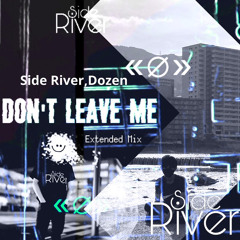 Side River,Dozen -Don't Leave Me(Extended Mix)(Free DL)