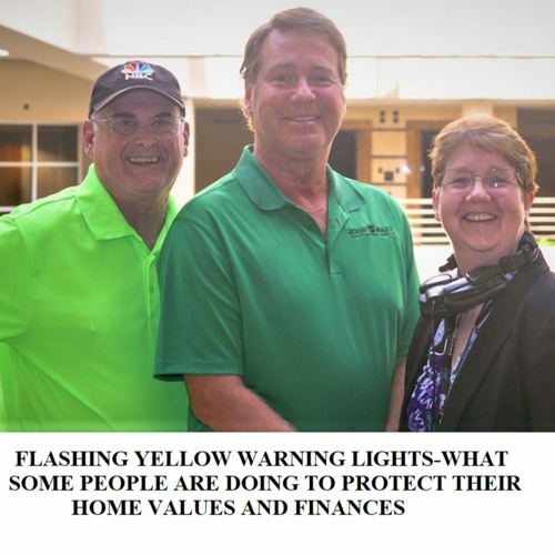 FLASHING YELLOW WARNING LIGHTS-WHAT SOME PEOPLE ARE DOING TO PROTECT THEIR HOME VALUES AND FINANCES