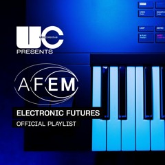 Ultra Collective Presents AFEM: Electronic Futures  (Official Playlist)