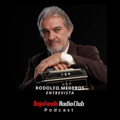 RODOLFO MEDEROS entrevista archivo BAJO FONDO RADIO CLUB