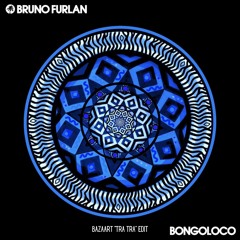 Bruno Furlan - Bongoloco (Bazaart "Tra Tra" Edit)