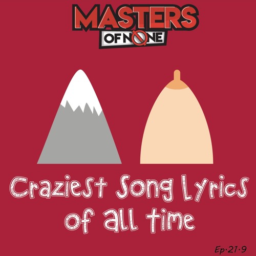Stream Episode EP 21 9 Craziest Song Lyrics Of All Time By Masters Of