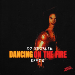 Dxncing On The Fire - DJ Problem (Bandit Remix)