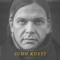 JUHO KUSTI - SPECTRUM PODCAST 004