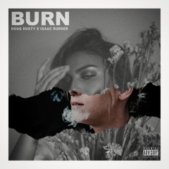 BURN - DougDusty x Isaac Rudder