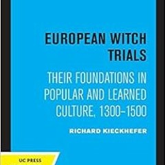 [GET] EBOOK 📋 European Witch Trials: Their Foundations in Popular and Learned Cultur