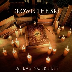 WILLIAM BLACK & RORY X ATLAST - DROWN THE SKY (ATLAS NOIR FLIP)