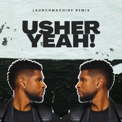 Usher - Yeah (Launchmachine Remix)