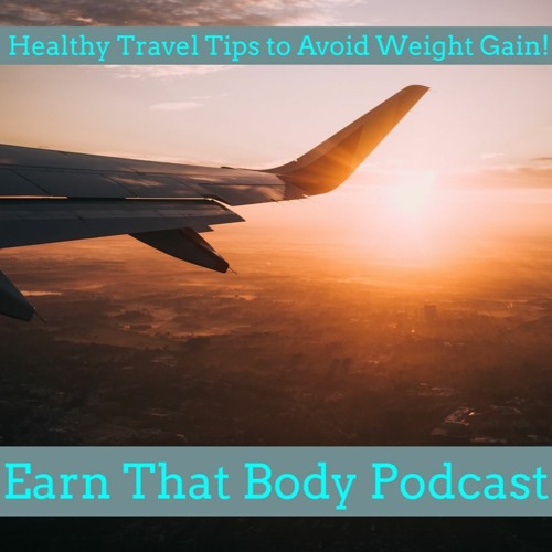 #241 Travel Tips To Avoid Weight Gain!