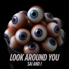 Sai and i - Look Around You