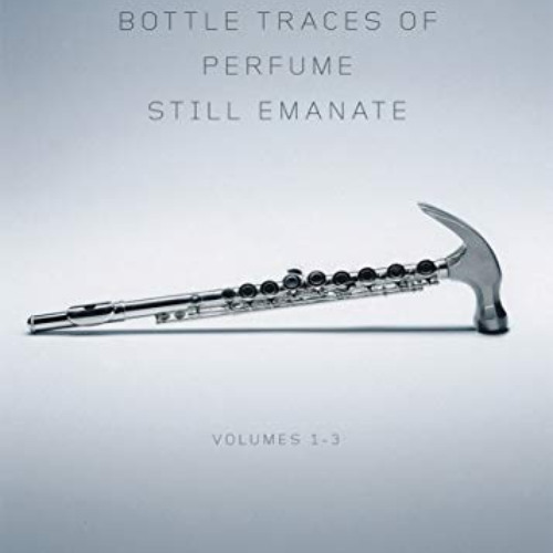 download PDF ✅ From a Broken Bottle Traces of Perfume Still Emanate: Bedouin Hornbook