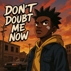 Don’t Doubt Me Now