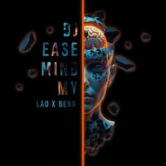 DJ, EASE MY MIND - LAD ft. BENN (Remix)