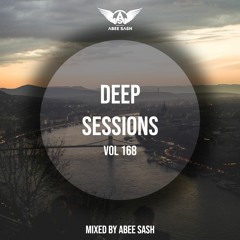 Deep Sessions - Vol 168 ★ Mixed By Abee Sash