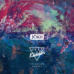 Just Kiddin - Thinking About It (Jokii Bootleg) [FREE DOWNLOAD]